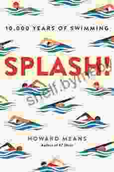 Splash : 10 000 Years Of Swimming Howard Means