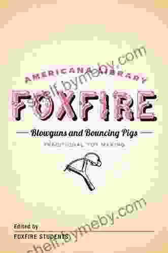 Blowguns And Bouncing Pigs: Traditional Toymaking: The Foxfire Americana Library (6)