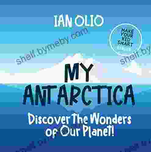 My Antarctica: Discover the Wonders of Our Planet For Kids Ages 3 8