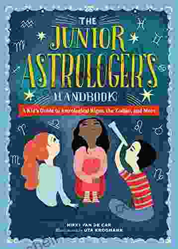 The Junior Astrologer s Handbook: A Kid s Guide to Astrological Signs the Zodiac and More (The Junior Handbook Series)