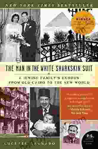 The Man in the White Sharkskin Suit: A Jewish Family s Exodus from Old Cairo to the New World (P S )