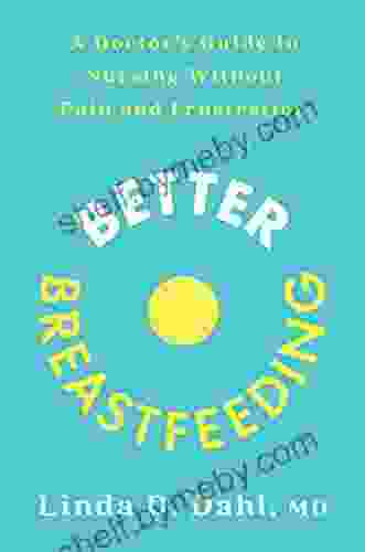 Better Breastfeeding: A Doctor S Guide To Nursing Without Pain And Frustration