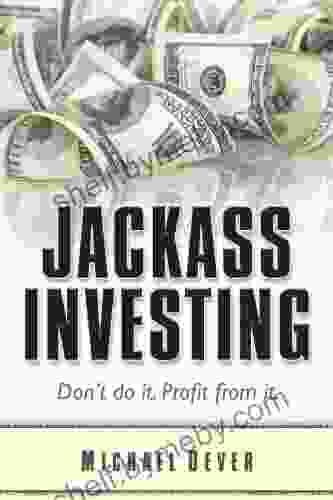 Jackass Investing: Don t do it Profit from it