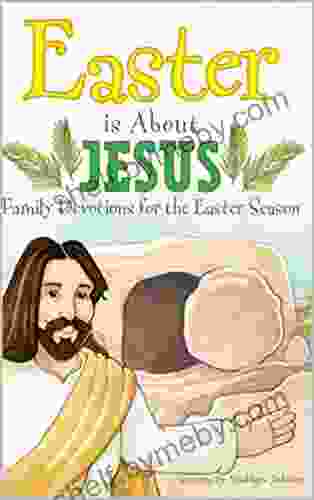 Easter Is About Jesus: Family Devotions For The Easter Season