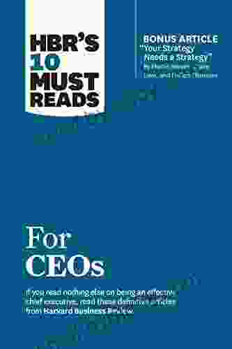 HBR s 10 Must Reads for CEOs (with bonus article Your Strategy Needs a Strategy by Martin Reeves Claire Love and Philipp Tillmanns) (HBR s 10 Must Reads)