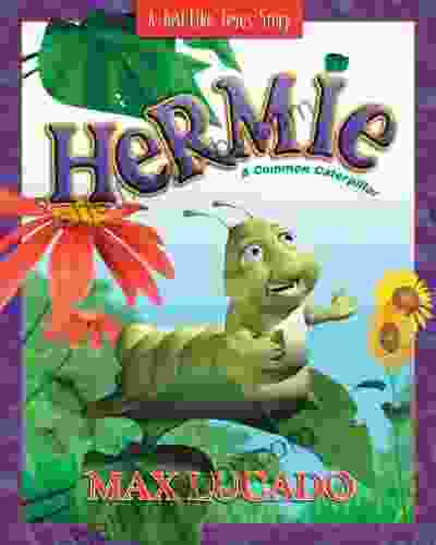 Hermie A Common Caterpillar (Max Lucado S Hermie Friends 1)