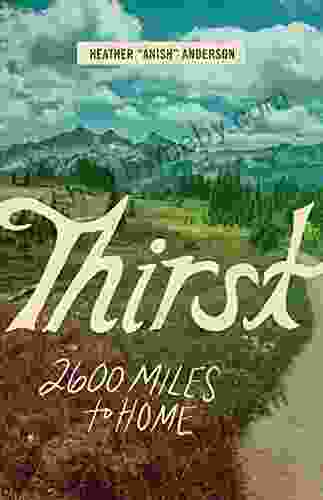 Thirst: 2600 Miles To Home Heather Anderson