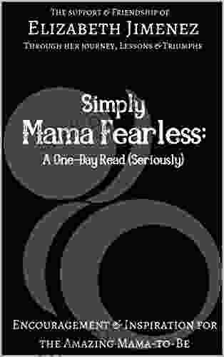 Simply Mama Fearless: A One Day Read (Seriously): Encouragement And Inspiration For The Amazing Mama To Be