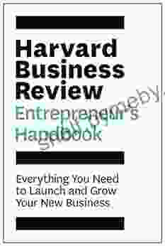 Harvard Business Review Entrepreneur S Handbook: Everything You Need To Launch And Grow Your New Business (HBR Handbooks)