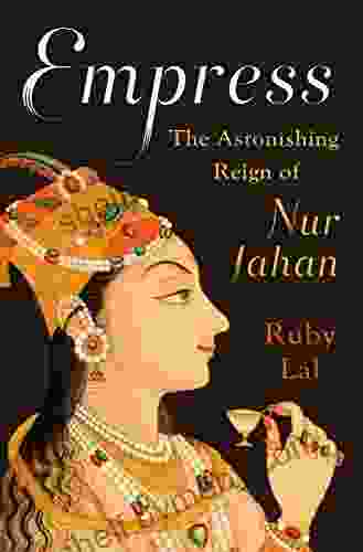 Empress: The Astonishing Reign Of Nur Jahan