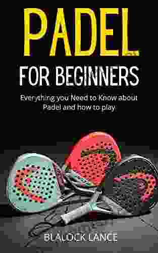 PADEL FOR BEGINNNERS: Everything You Need To Know About Padel And How To Play