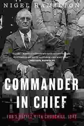 Commander In Chief: FDR S Battle With Churchill 1943 (FDR At War 2)