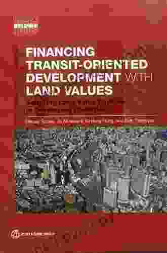 Financing Transit Oriented Development With Land Values: Adapting Land Value Capture In Developing Countries (Urban Development)