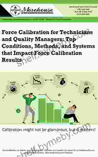 Force Calibration For Technicians And Quality Managers: Top Conditions Methods And Systems That Impact Force Calibration Results