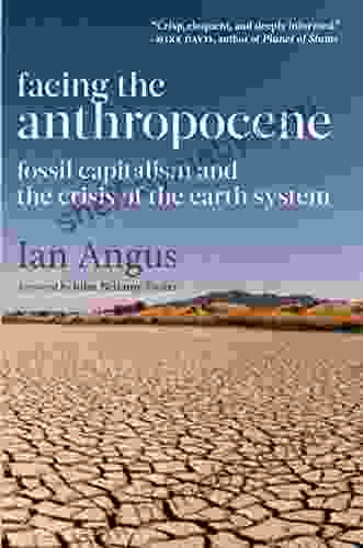 Facing The Anthropocene: Fossil Capitalism And The Crisis Of The Earth System