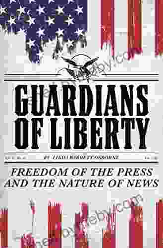 Guardians Of Liberty: Freedom Of The Press And The Nature Of News