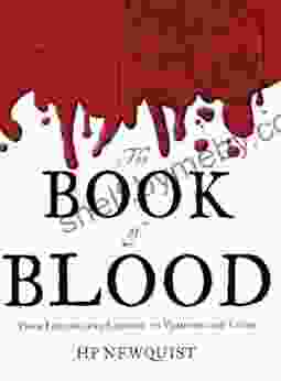 The Of Blood: From Legends And Leeches To Vampires And Veins