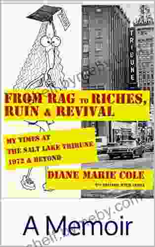 From Rag To Riches Ruin Revival: My Times At The Salt Lake Tribune 1972 Beyond