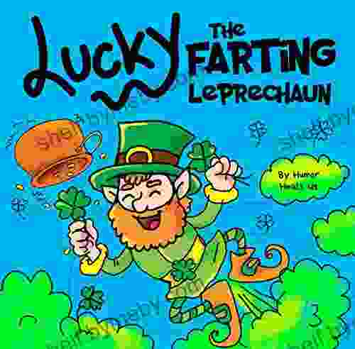 Lucky The Farting Leprechaun: A Funny Kid S Picture About A Leprechaun Who Farts And Escapes A Trap Perfect St Patrick S Day Gift For Boys And Girls (Farting Adventures 18)