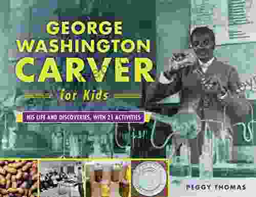 George Washington Carver for Kids: His Life and Discoveries with 21 Activities (For Kids 73)