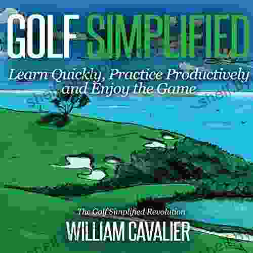 Golf Simplified Learn Quickly Practice Productively And Enjoy The Game