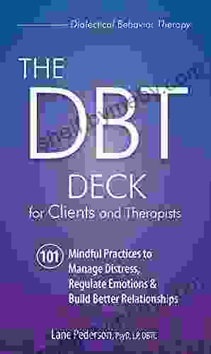 The DBT Deck For Clients And Therapists: 101 Mindful Practices To Manage Distress Regulate Emotions Build Better Relationships