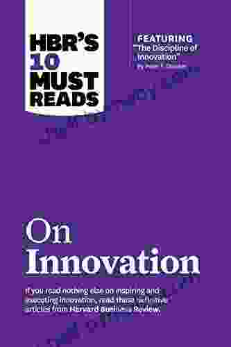 HBR S 10 Must Reads On Innovation (with Featured Article The Discipline Of Innovation By Peter F Drucker)