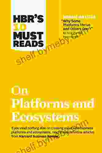 HBR S 10 Must Reads On Platforms And Ecosystems (with Bonus Article By Why Some Platforms Thrive And Others Don T By Feng Zhu And Marco Iansiti)