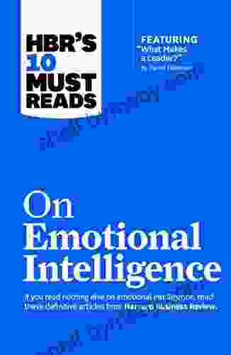 HBR S 10 Must Reads On Emotional Intelligence (with Featured Article What Makes A Leader? By Daniel Goleman)(HBR S 10 Must Reads)