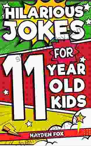 Hilarious Jokes For 11 Year Old Kids: An Awesome LOL Joke For Kids Ages 10 12 Filled With Tons of Tongue Twisters Rib Ticklers Side Splitters and Knock Knocks