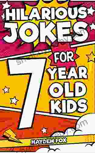 Hilarious Jokes For 7 Year Old Kids: An Awesome LOL Joke For Kids Filled With Tons Of Tongue Twisters Rib Ticklers Side Splitters And Knock Knocks