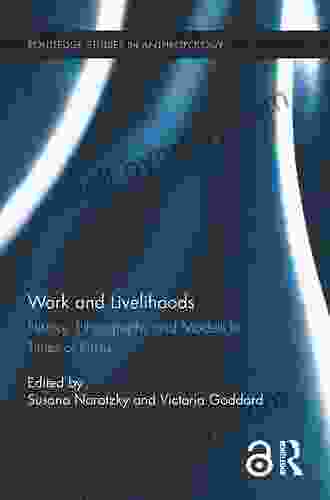 Work And Livelihoods: History Ethnography And Models In Times Of Crisis (Routledge Studies In Anthropology)