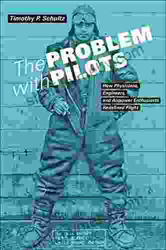 The Problem with Pilots: How Physicians Engineers and Airpower Enthusiasts Redefined Flight