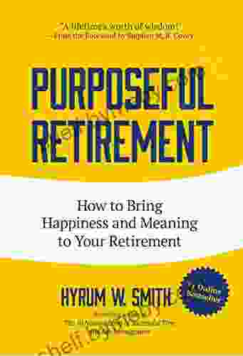 Purposeful Retirement: How to Bring Happiness and Meaning to Your Retirement (Retirement gift for men)