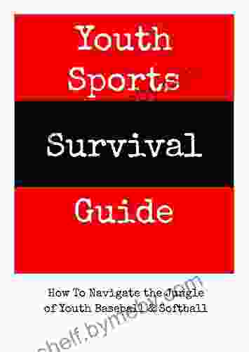 Youth Sports Survival Guide: How To Navigate The Jungle Of Youth Baseball Softball