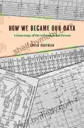 How We Became Our Data: A Genealogy Of The Informational Person