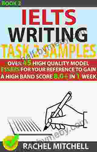 Ielts Writing Task 2 Samples : Over 45 High Quality Model Essays For Your Reference To Gain A High Band Score 8 0+ In 1 Week (Book 2)