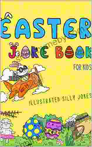 Easter Joke For Kids: Illustrated Silly Jokes For Ages 3 6 (Illustrated Joke Books)