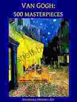 Van Gogh: 500 Masterpieces In Color (Illustrated) (Affordable Portable Art)