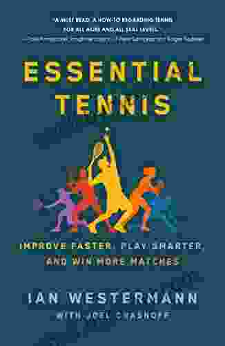 Essential Tennis: Improve Faster Play Smarter And Win More Matches