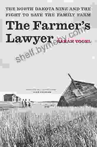 The Farmer S Lawyer: The North Dakota Nine And The Fight To Save The Family Farm