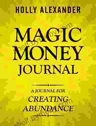 Magic Money Journal: A Journal For Creating Abundance (Magic Money 4)