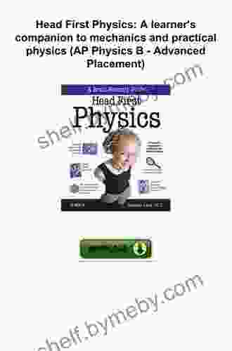 Head First Physics: A Learner S Companion To Mechanics And Practical Physics