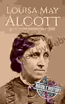 Louisa May Alcott: A Life from Beginning to End (Biographies of American Authors)