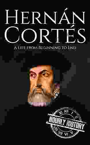 Hernan Cortes: A Life From Beginning To End (Biographies Of Explorers)