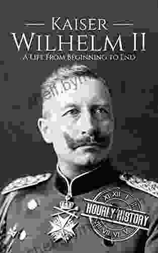 Kaiser Wilhelm II: A Life From Beginning To End (World War 1)