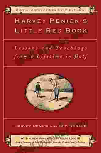 Harvey Penick S Little Red Book: Lessons And Teachings From A Lifetime In Golf