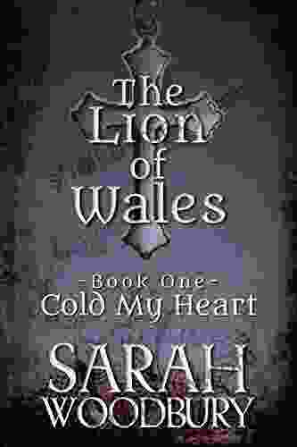 Cold My Heart: Love Magic And Faith In The Time Of King Arthur (The Lion Of Wales 1)