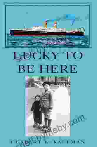 Lucky to Be Here Herbert L Kaufman