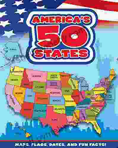 America S 50 States: Maps Flags Dates And Fun Facts